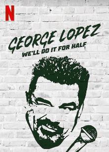 George Lopez: We'll Do It for Half (2020)